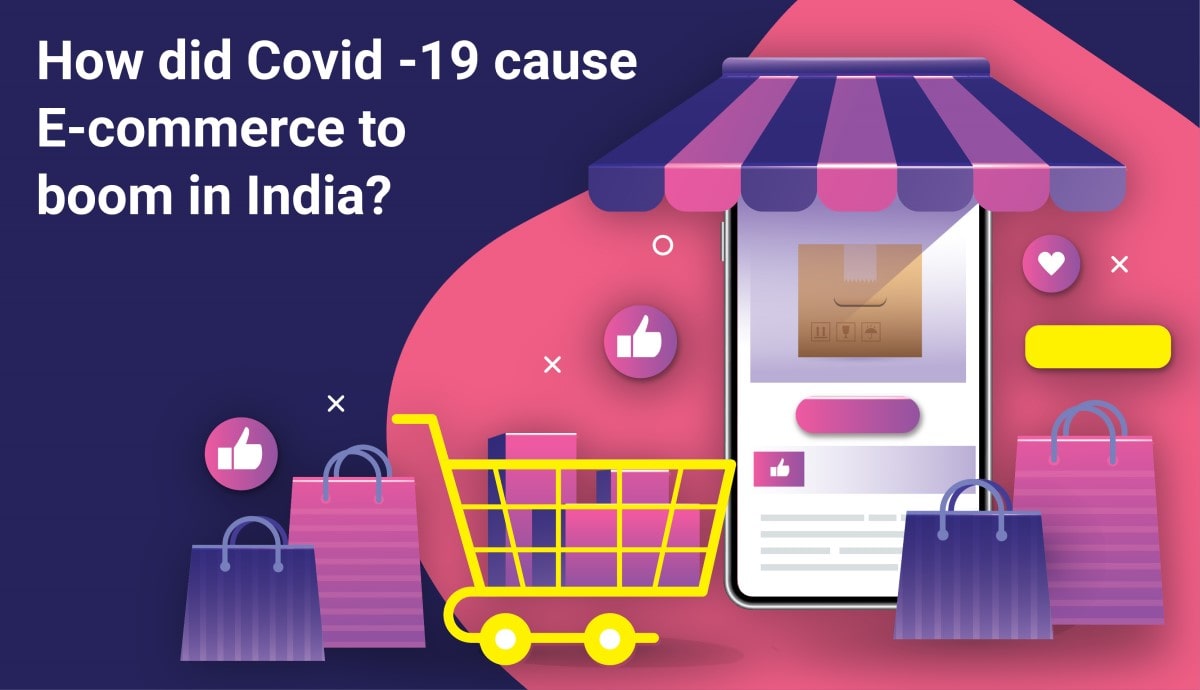 How Did Covid -19 Cause E-commerce To Boom In India?